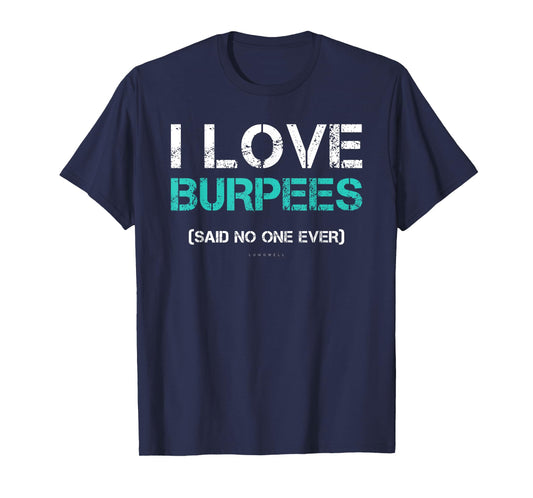 Funny Gym Shirts. I Love Burpees Said No One Ever TShirt T-Shirt