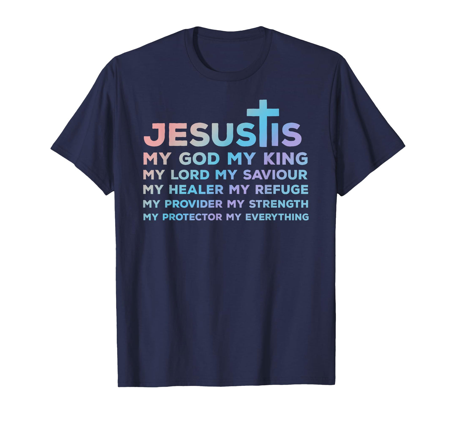 Jesus is My God - King - Lord - Saviour - Healer - Refuge T-Shirt