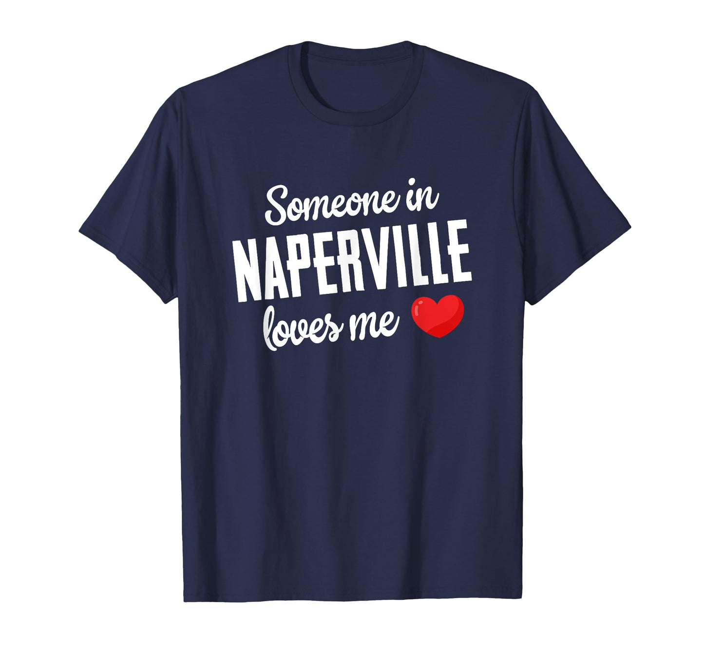 Someone In Naperville Loves Me T-Shirt