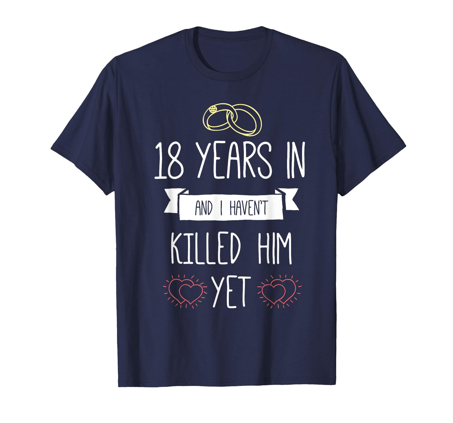 Wedding 18 Years In And I Havent Killed Him Yet Anniversary T-Shirt