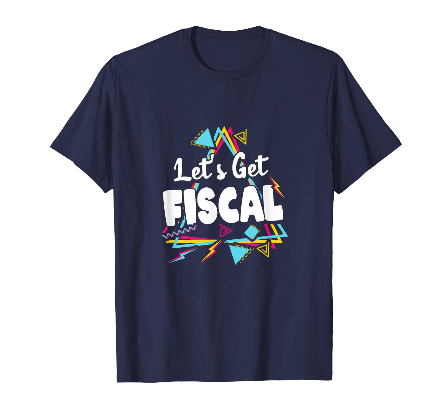 Let's Get Fiscal | Funny Tax Accounting Workout Humour T-Shirt
