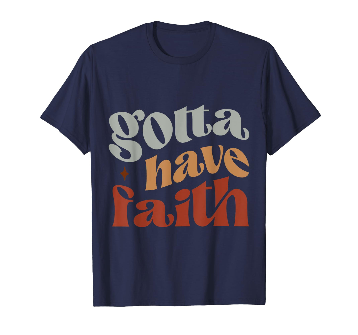 Gotta have faith T-Shirt