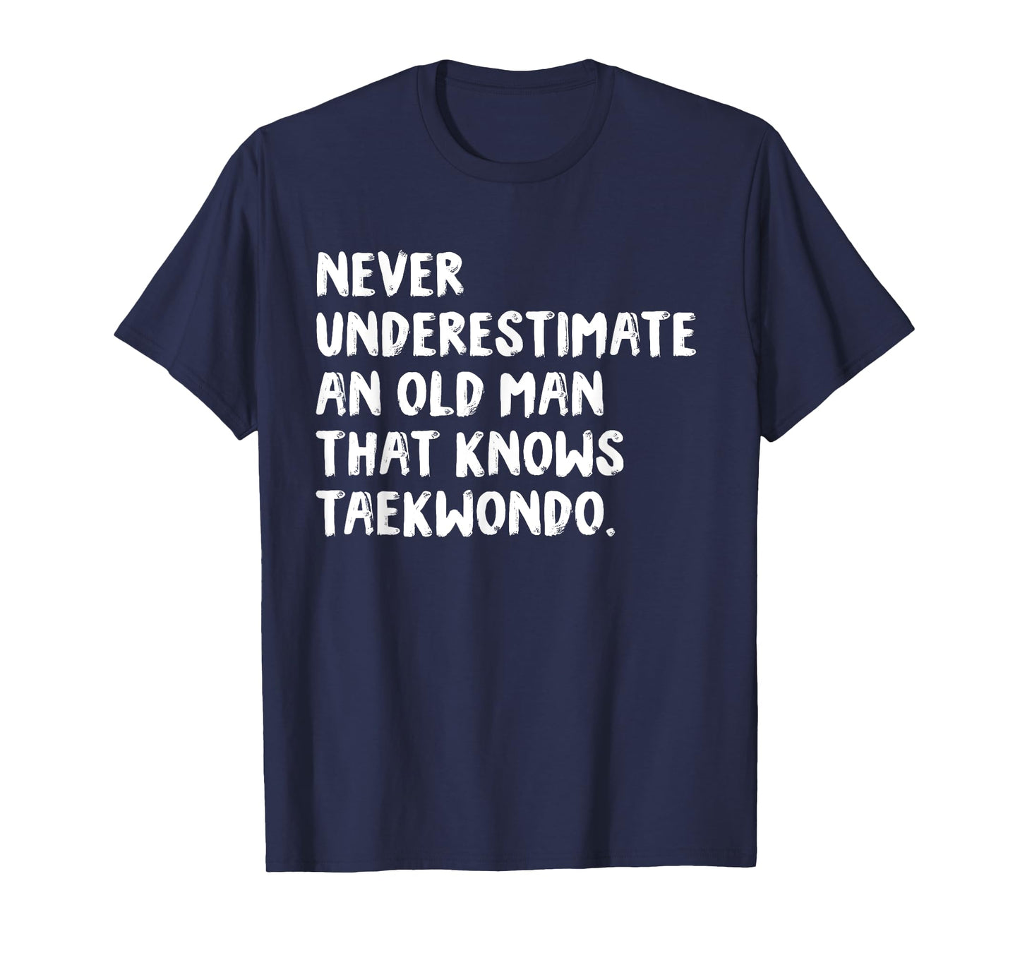 Never Underestimate An Old Man That Knows Taekwondo T-Shirt