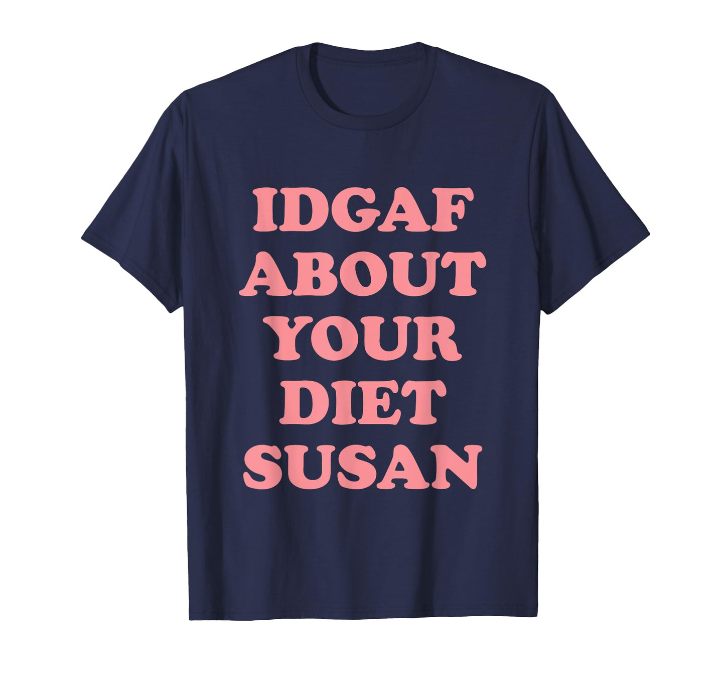 IDGAF About Your Diet Susan Funny Diet T-Shirt