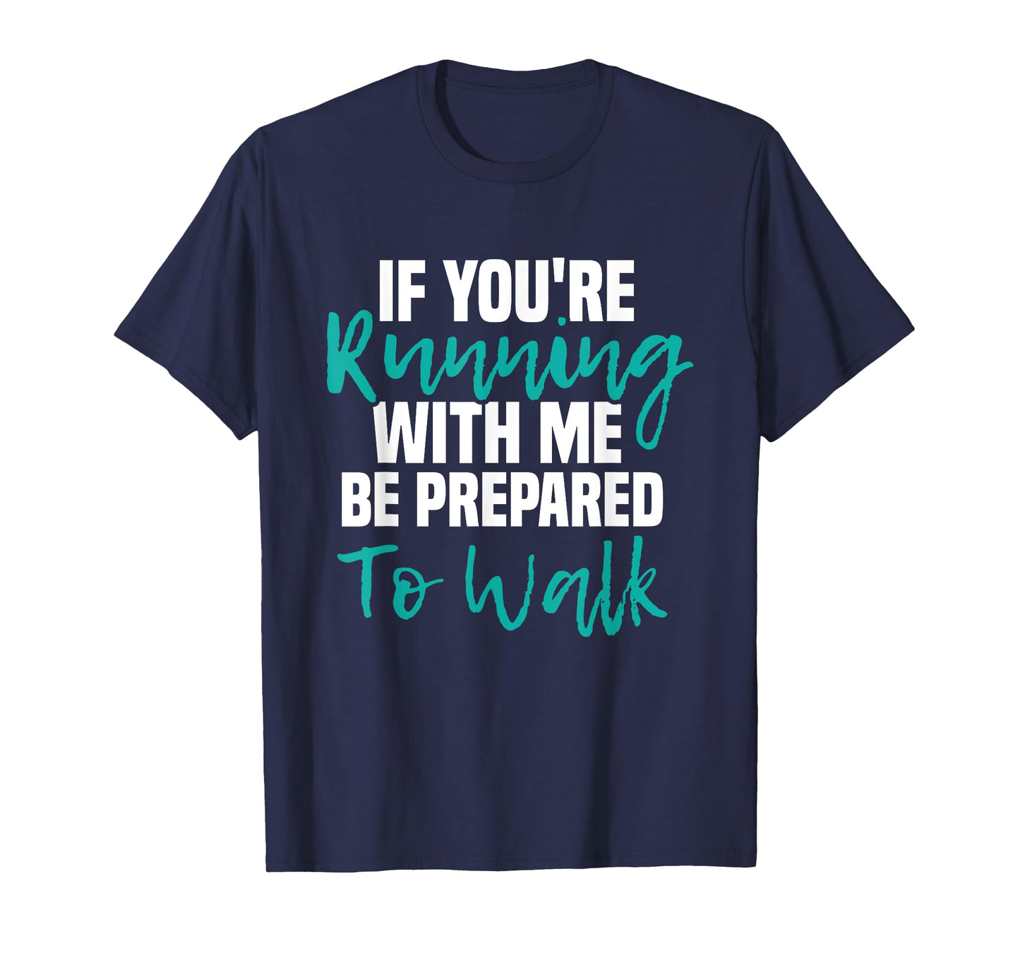 If You're Running With Me Be Prepared To Walk - Gym Clothes T-Shirt