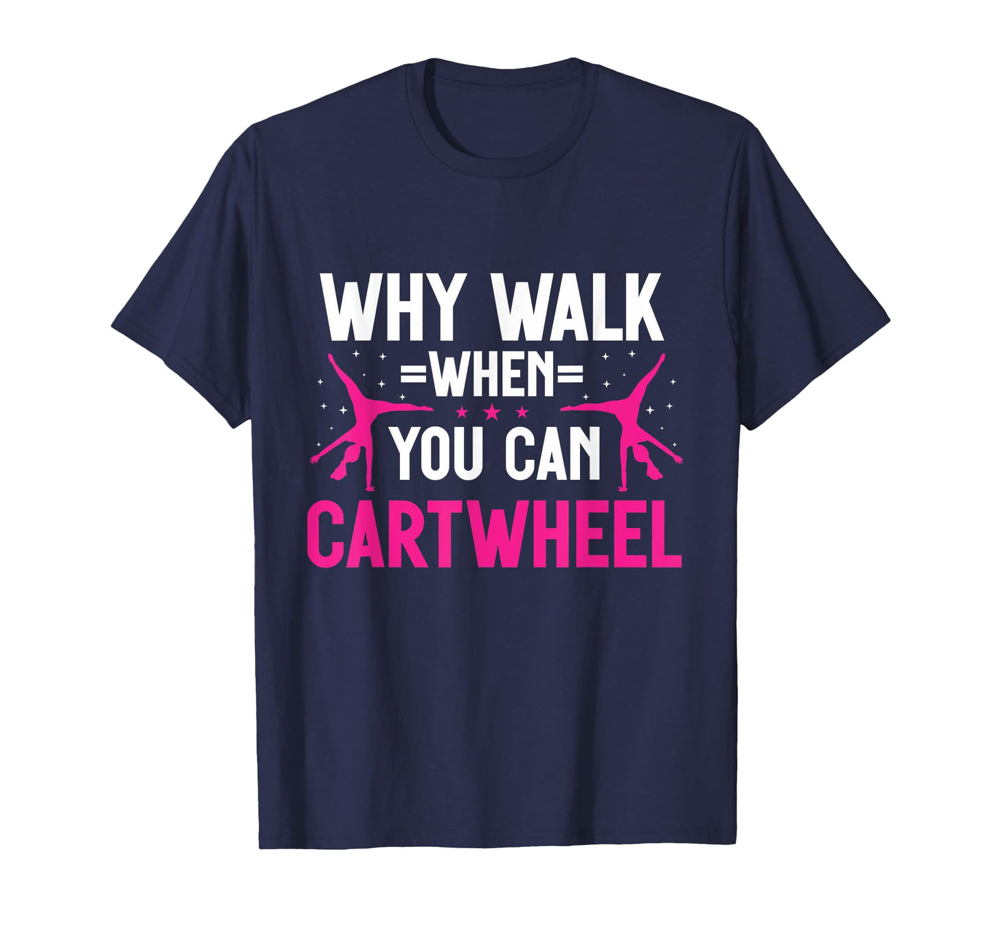 Why Walk When You Can Cartwheel Girls Gymnastics T-Shirt