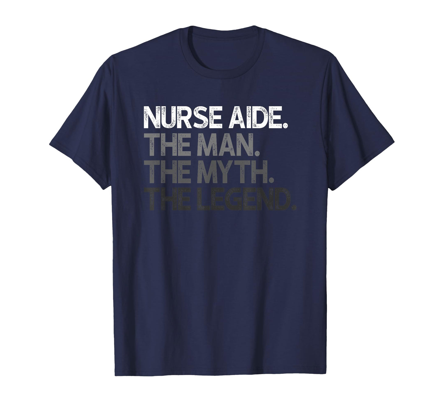 Nurse Aide The Man Myth Legend Gift T-Shirt