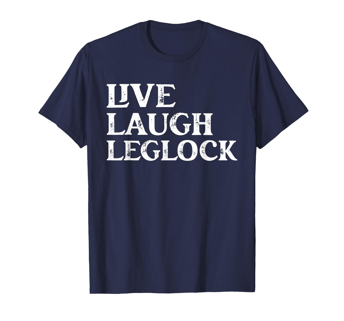 Funny Brazilian Jiu Jitsu live Laugh Leglock Martial Arts T-Shirt