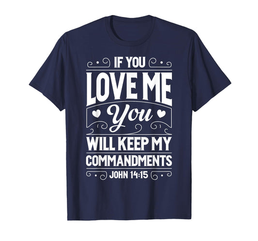 If You Love Me Keep My Commandments T shirt Christian Gift T-Shirt