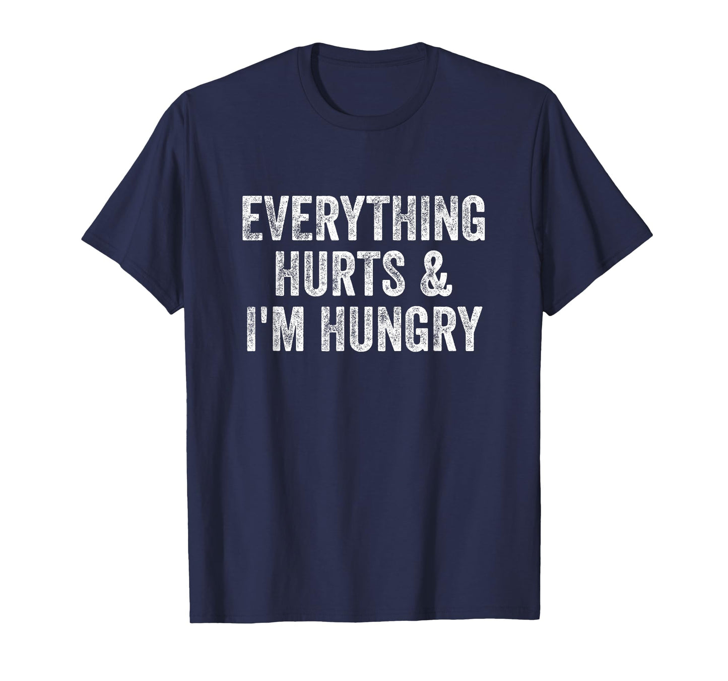 Everything Hurts And I'm Hungry Gym Weightlifter Bodybuilder T-Shirt