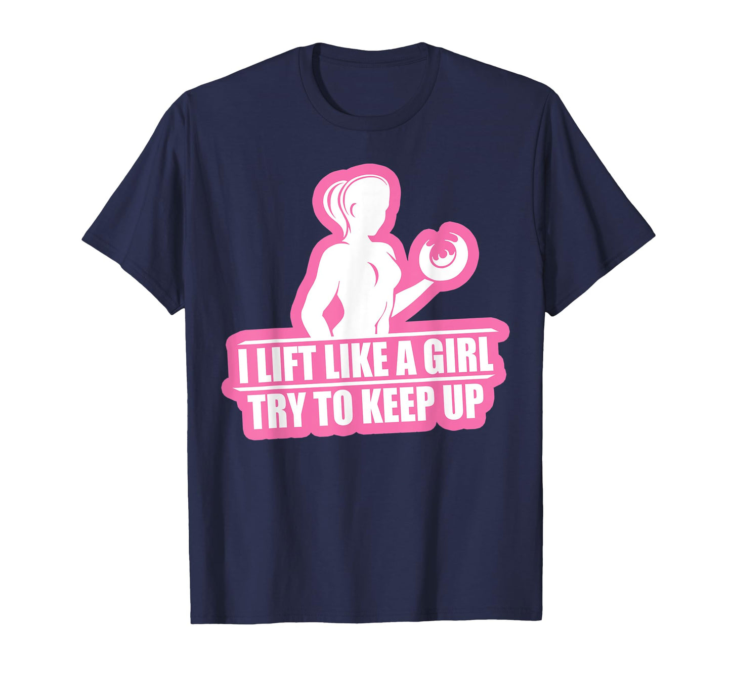I Lift Like A Girl Try To Keep Up Weightlifting Workout Tee T-Shirt