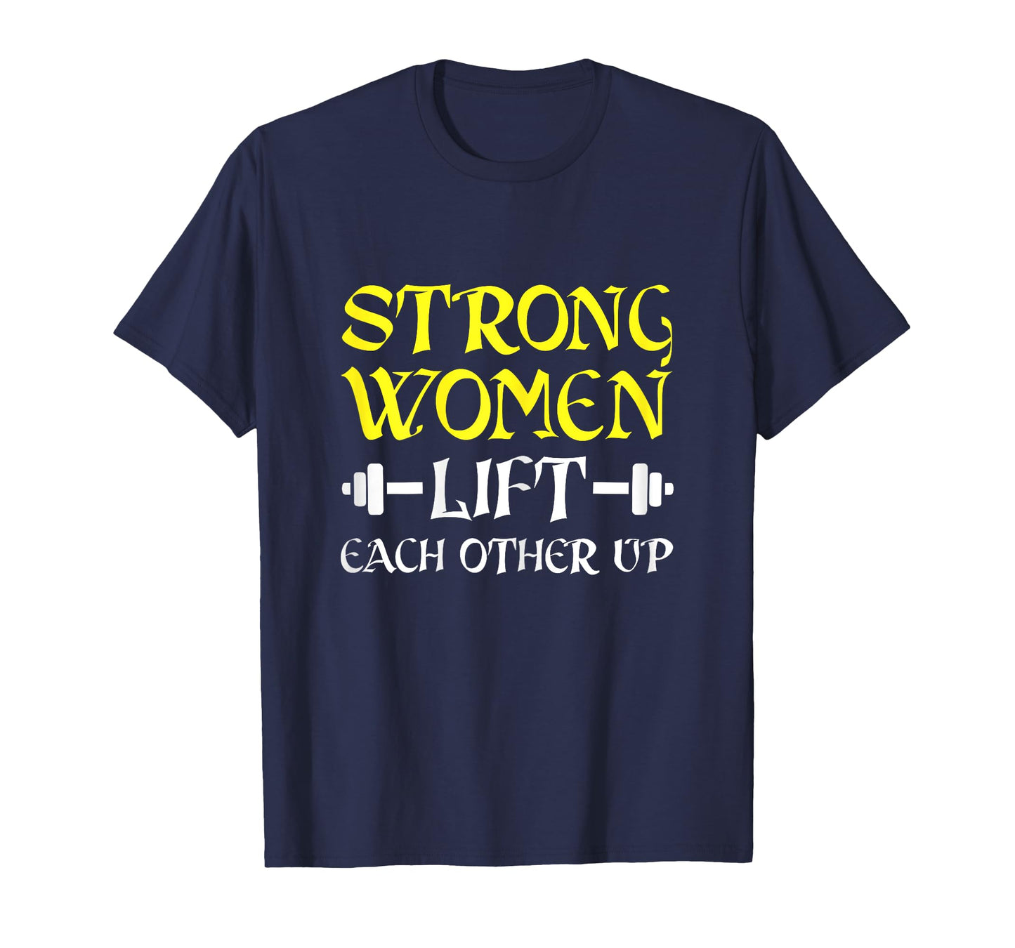 Strong Women Lift Each Other Up TShirt Feminism Humor T-Shirt