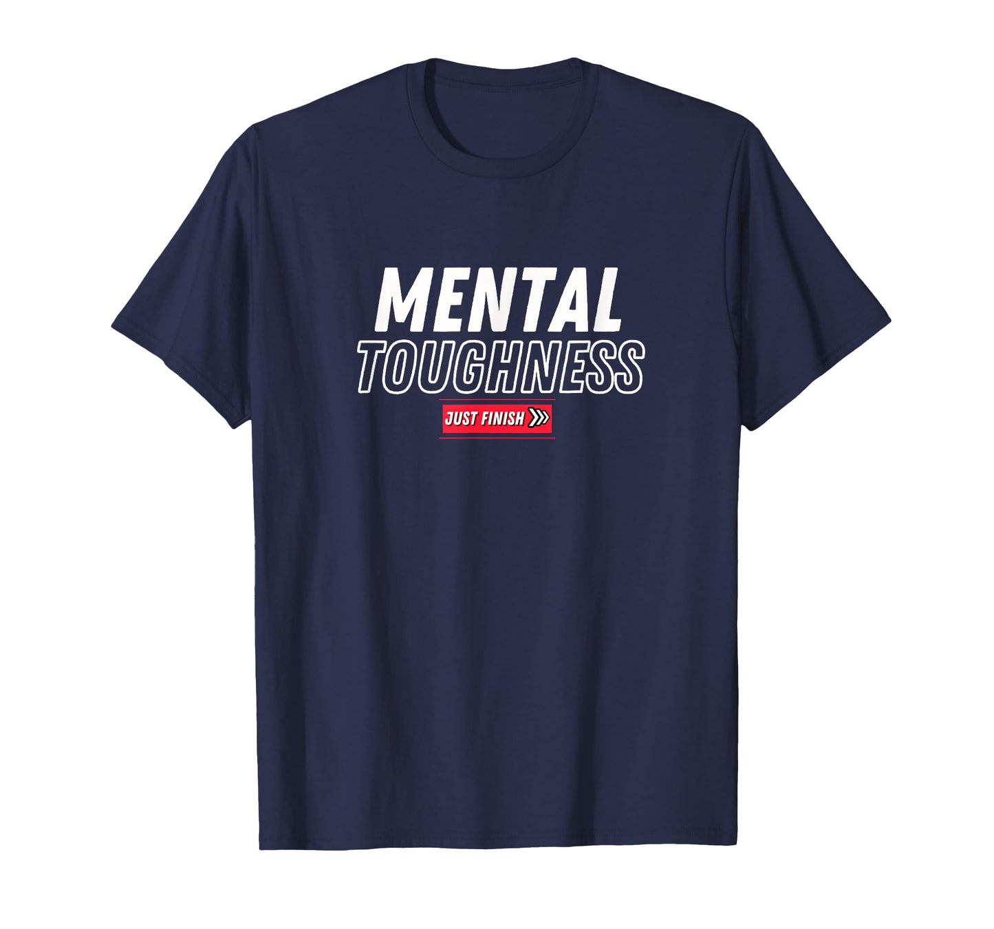 Mental Toughness- Fitness Motivation- Just Finish Athletics T-Shirt