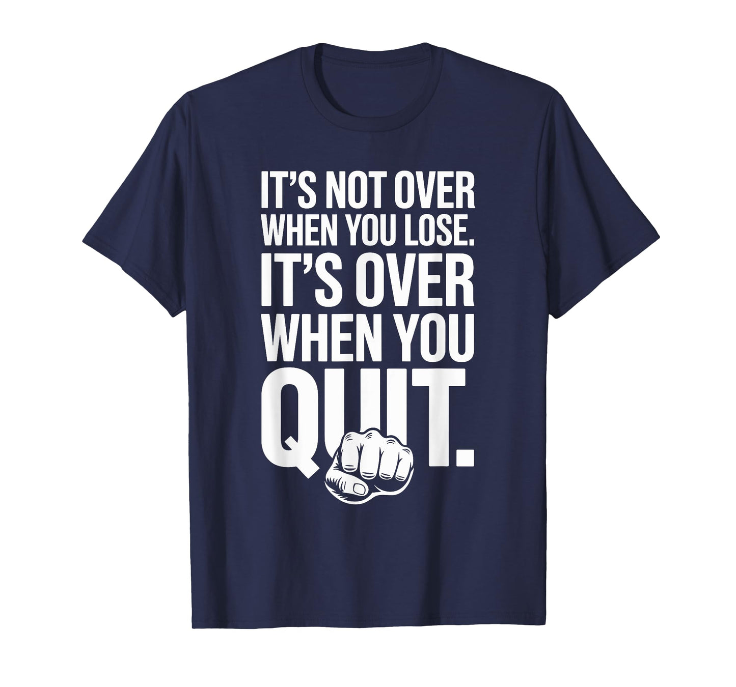 It's Not Over When You Lose Never Give Fitness Up Motivation T-Shirt