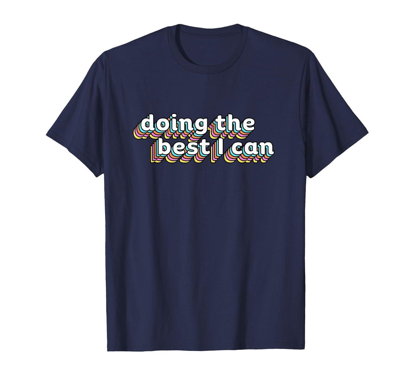 I’m Doing the Best I Can Shirt - Motivational Shirt T-Shirt