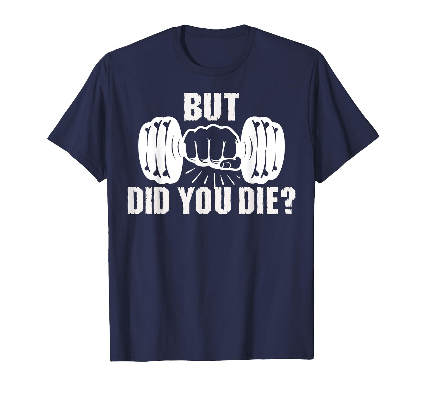 But Did You Die Gym Workout Fitness Tee Weightlifting Humor T-Shirt