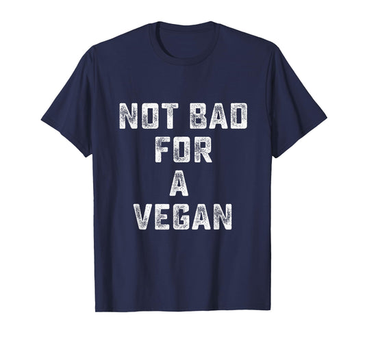 Not Bad For A Vegan - Workout Gym T-Shirt