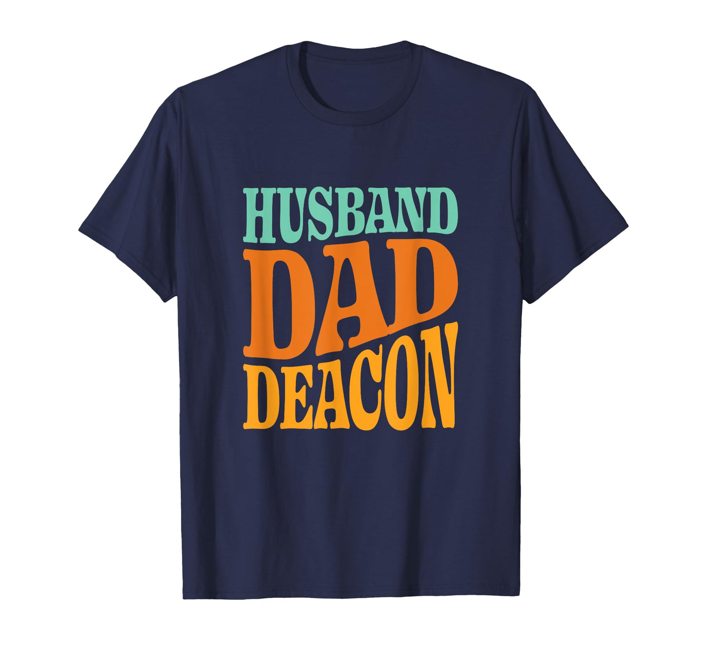 Religious Catholic Father Quote Husband Dad Deacon Christian T-Shirt