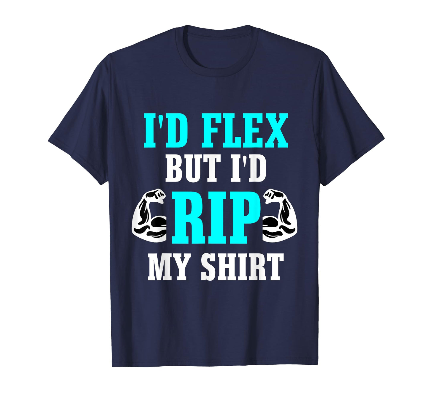 I'd Flex But I'd Rip My Shirt Body Building T-Shirt T-Shirt