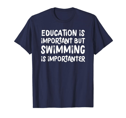 Education Is Important But Swimming Is Importanter T-Shirt