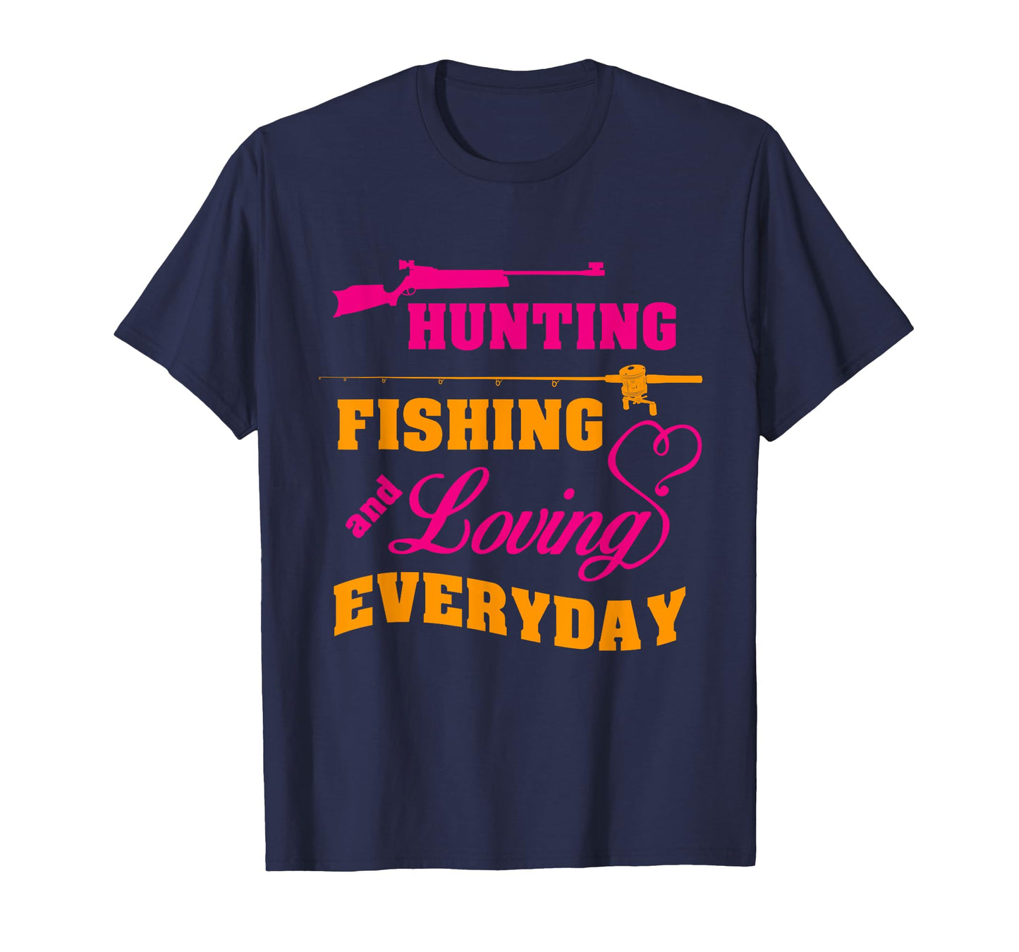 Hunting Fishing And Loving Every Day Funny T-shirt T-Shirt