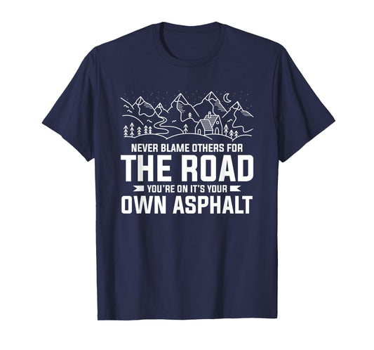 Never Blame Others For The Road You're On It's Your Own T-Shirt