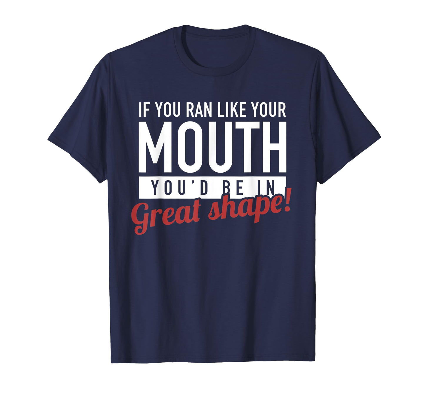 If You Ran Like Your Mouth, Running, Gym, Workout, Funny T-Shirt