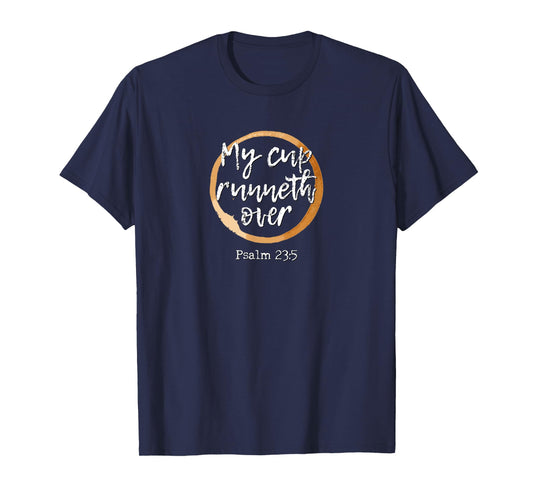My Cup Runneth Over - Scripture Coffee T Shirt