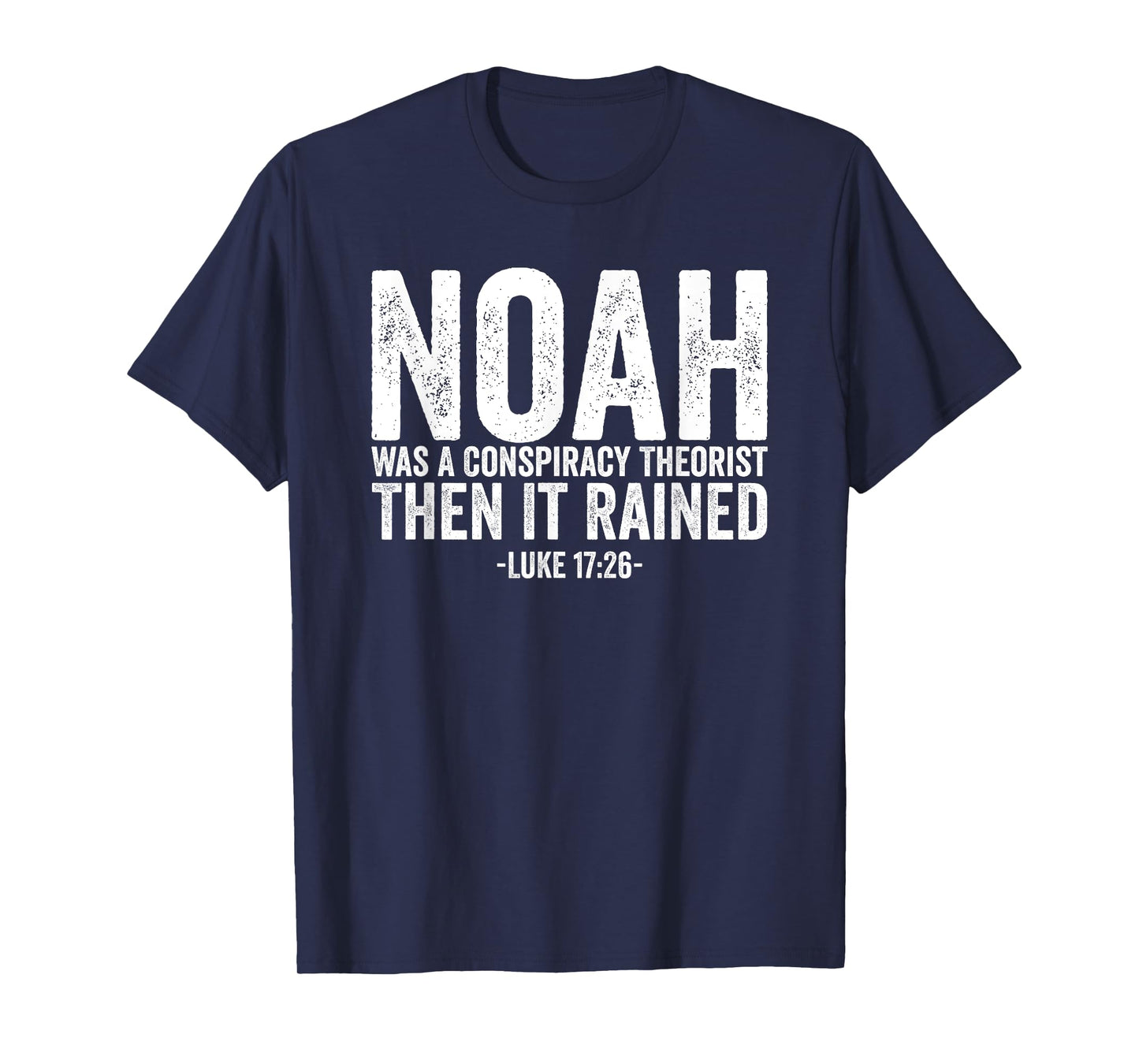 Noah Was A Conspiracy Theorist Then It Rained T-Shirt