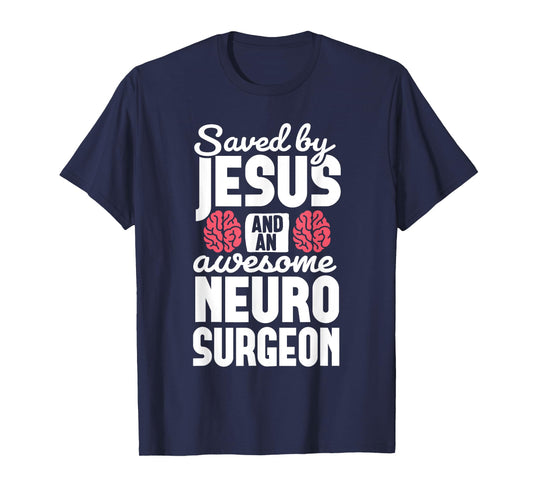 Saved by Jesus Neurosurgeon Brain surgery Surgeon T-Shirt