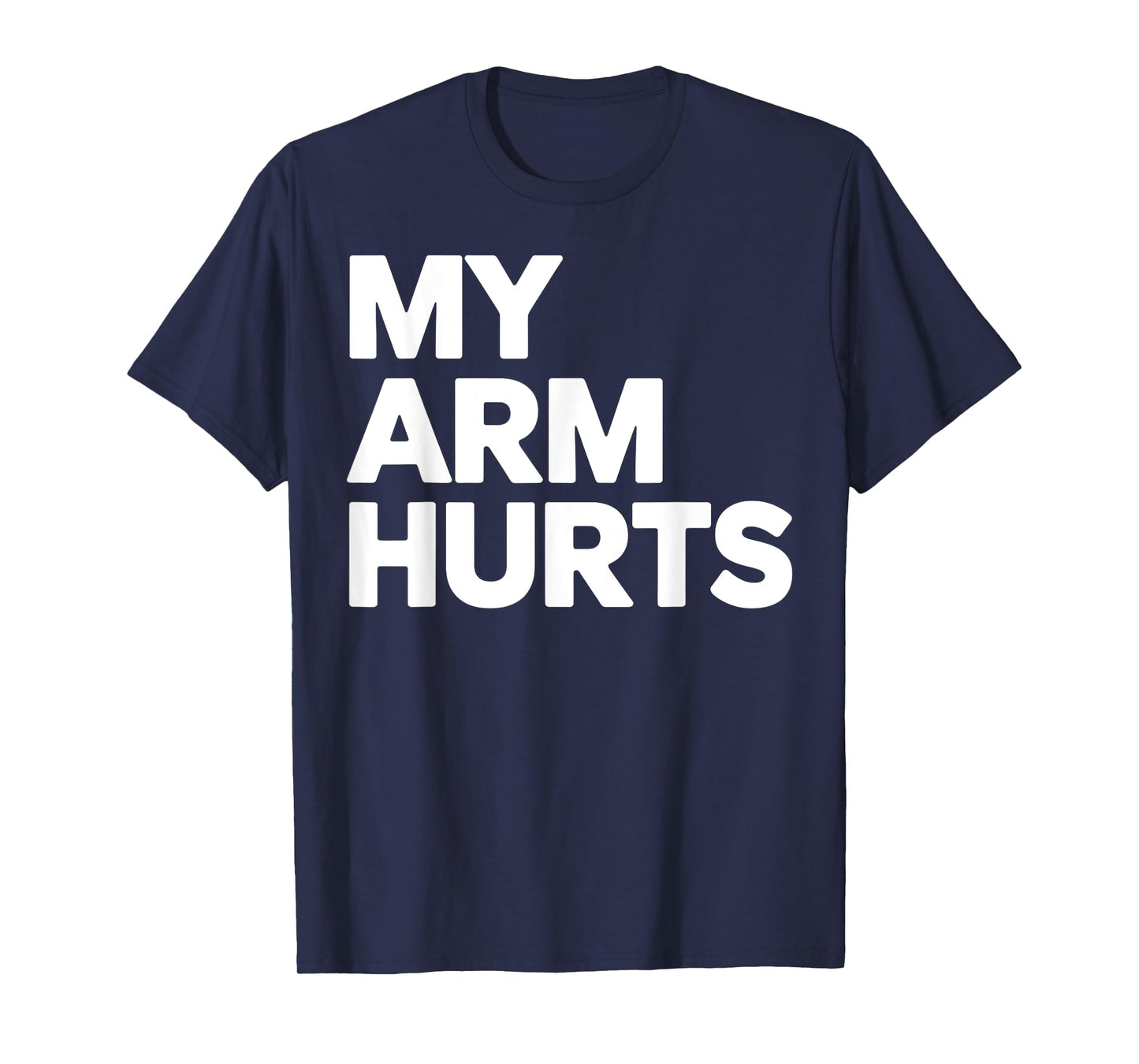 My Arm Hurts Funny Gym Workout Weightlifting Humor Sarcasm T-Shirt