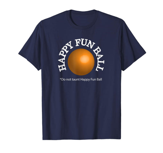 Do not taunt Happy Fun Ball Funny T-shirt T-Shirt
