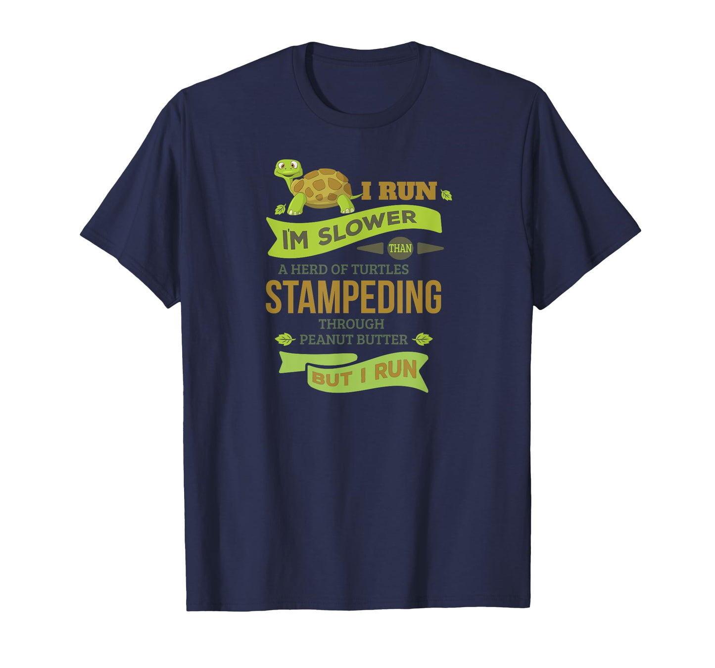 Run Slower Than A Herd Of Turtles- But I Run TShirt Cute Gym T-Shirt