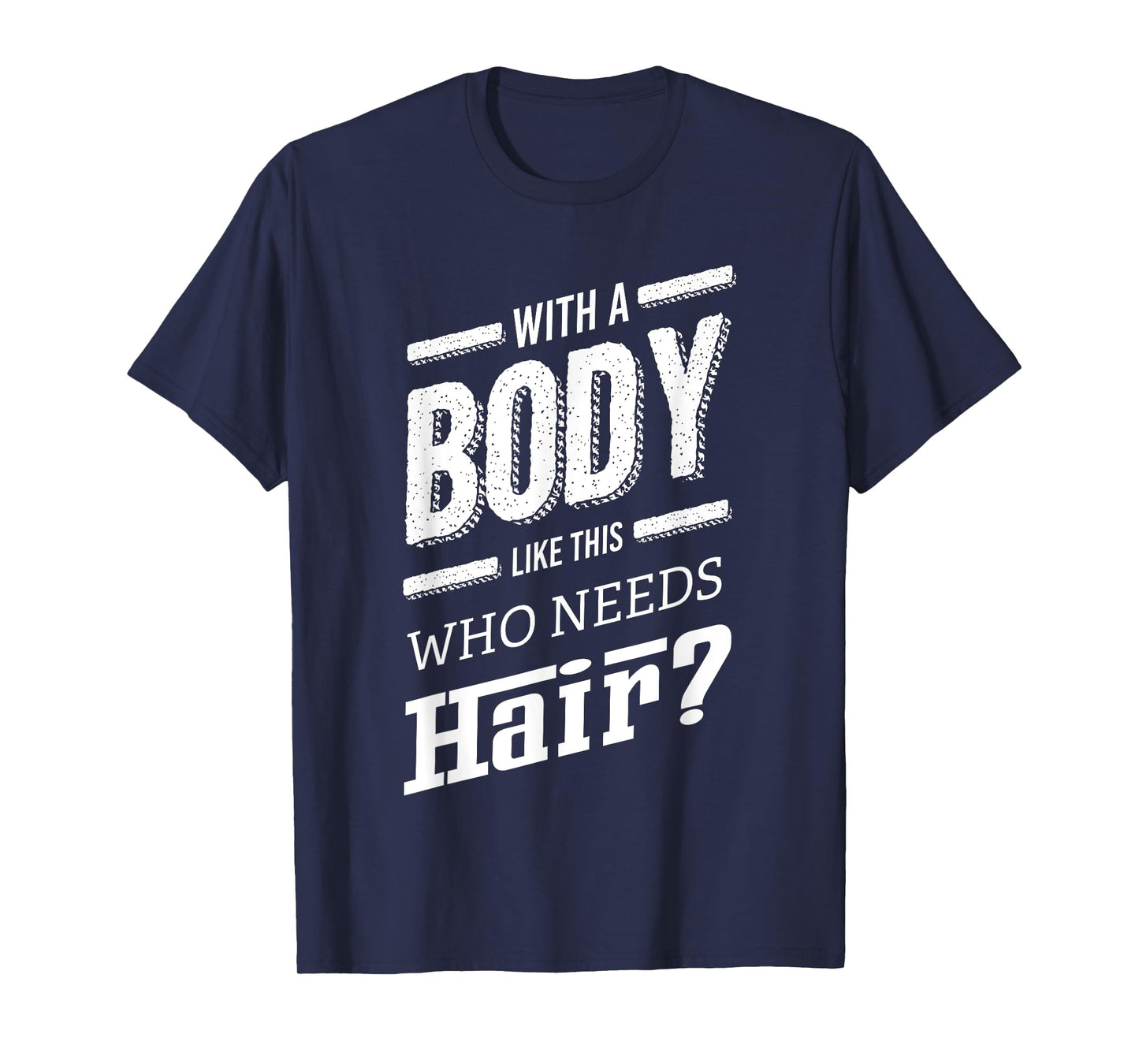 With A Body Like This Who Needs Hair Joke Bald Guy Gift T-Shirt
