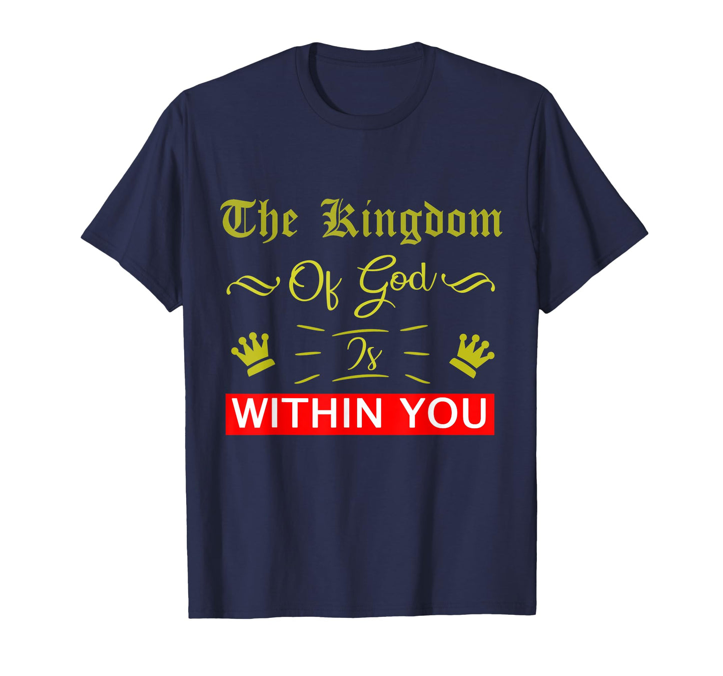 The Kingdom Of God Is Within You Luke 17:21 Bible Jesus T-Shirt