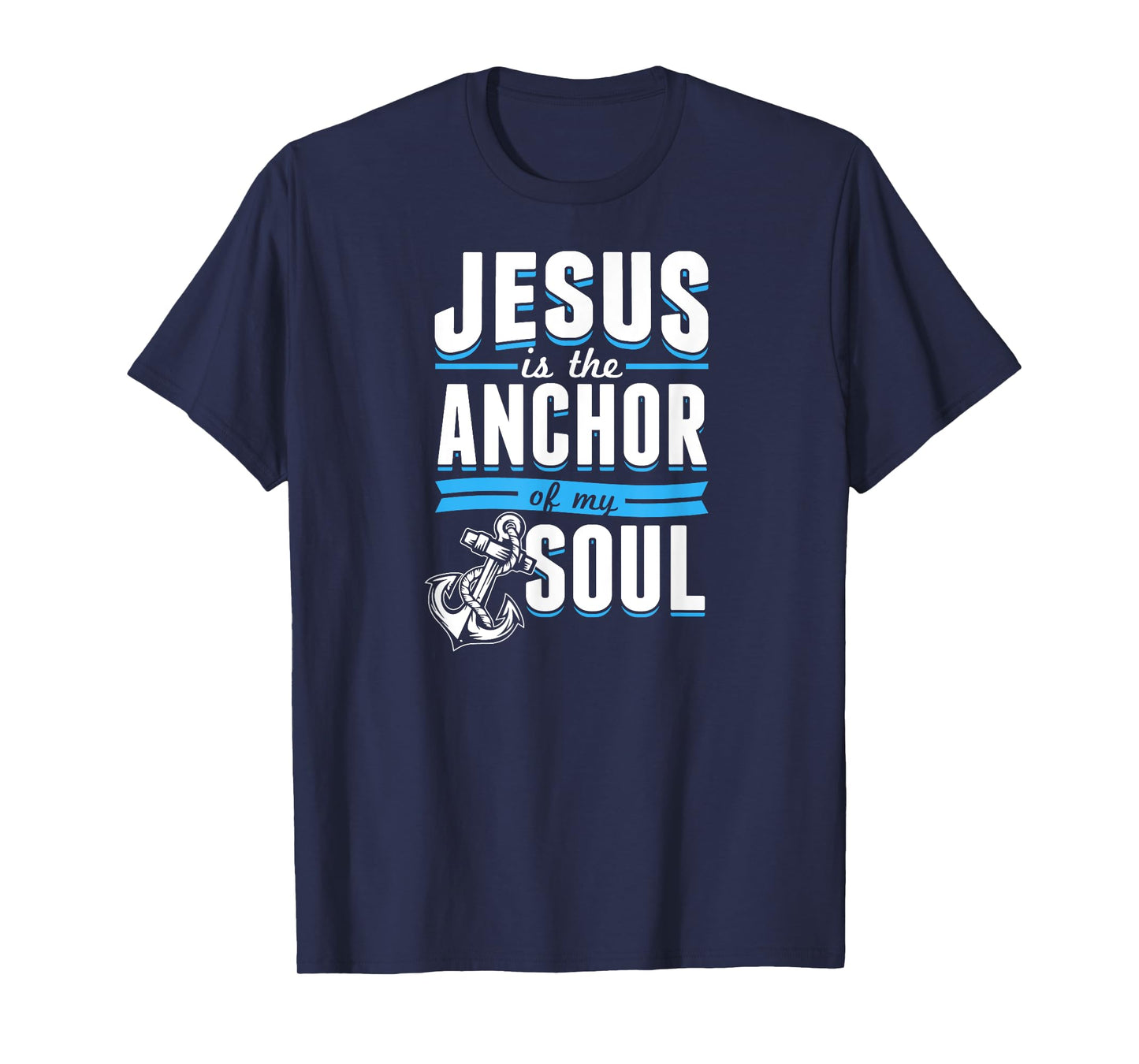 Jesus Is the Anchor Of My Soul Bible Christian Boat Sailor T-Shirt