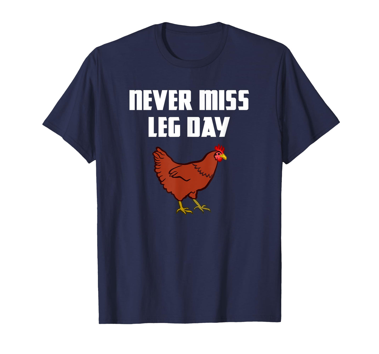 Never Miss Leg Day Funny Chicken Legs Muscles Gym Workout T-Shirt