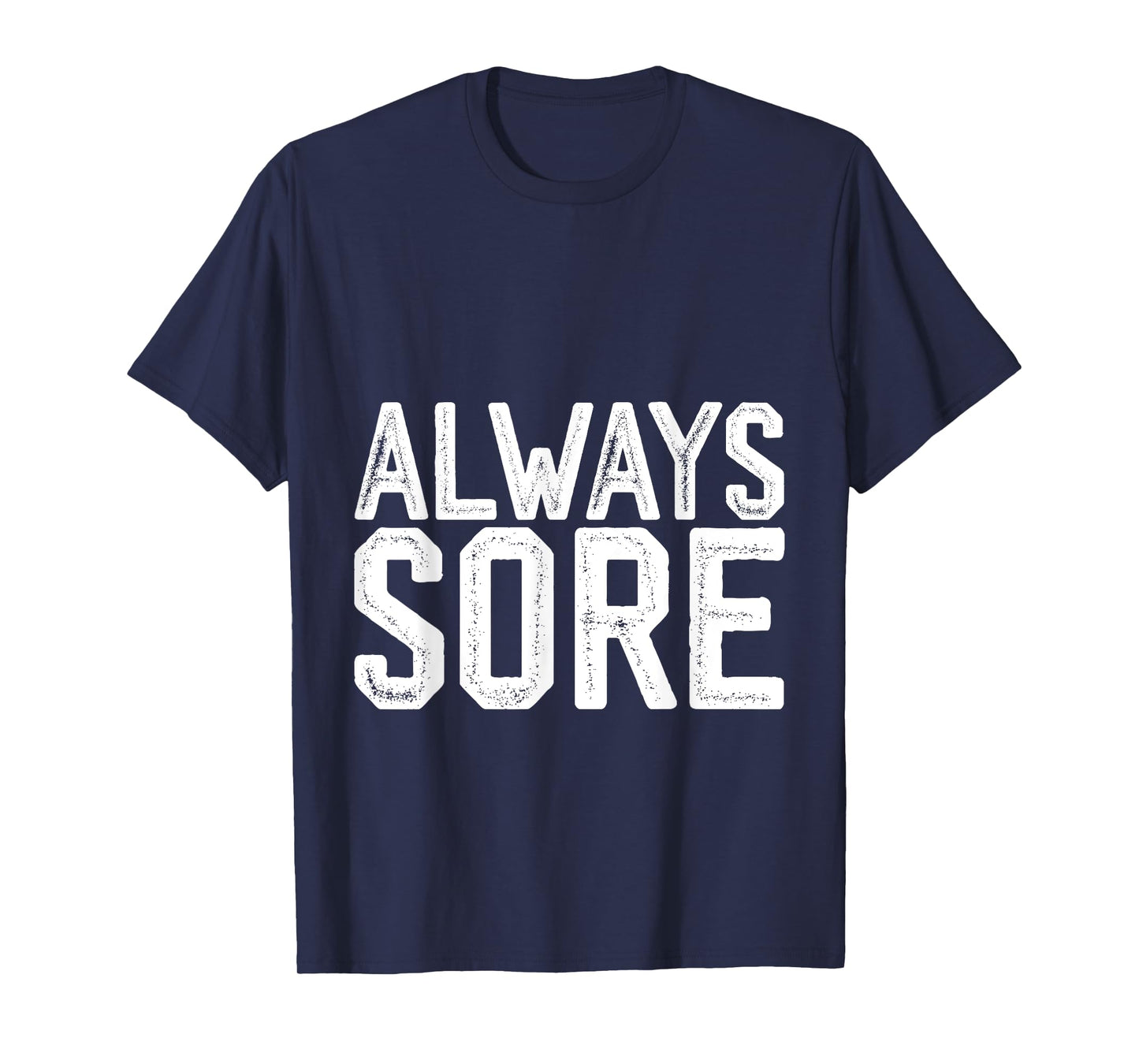 Always Sore -- T-Shirt