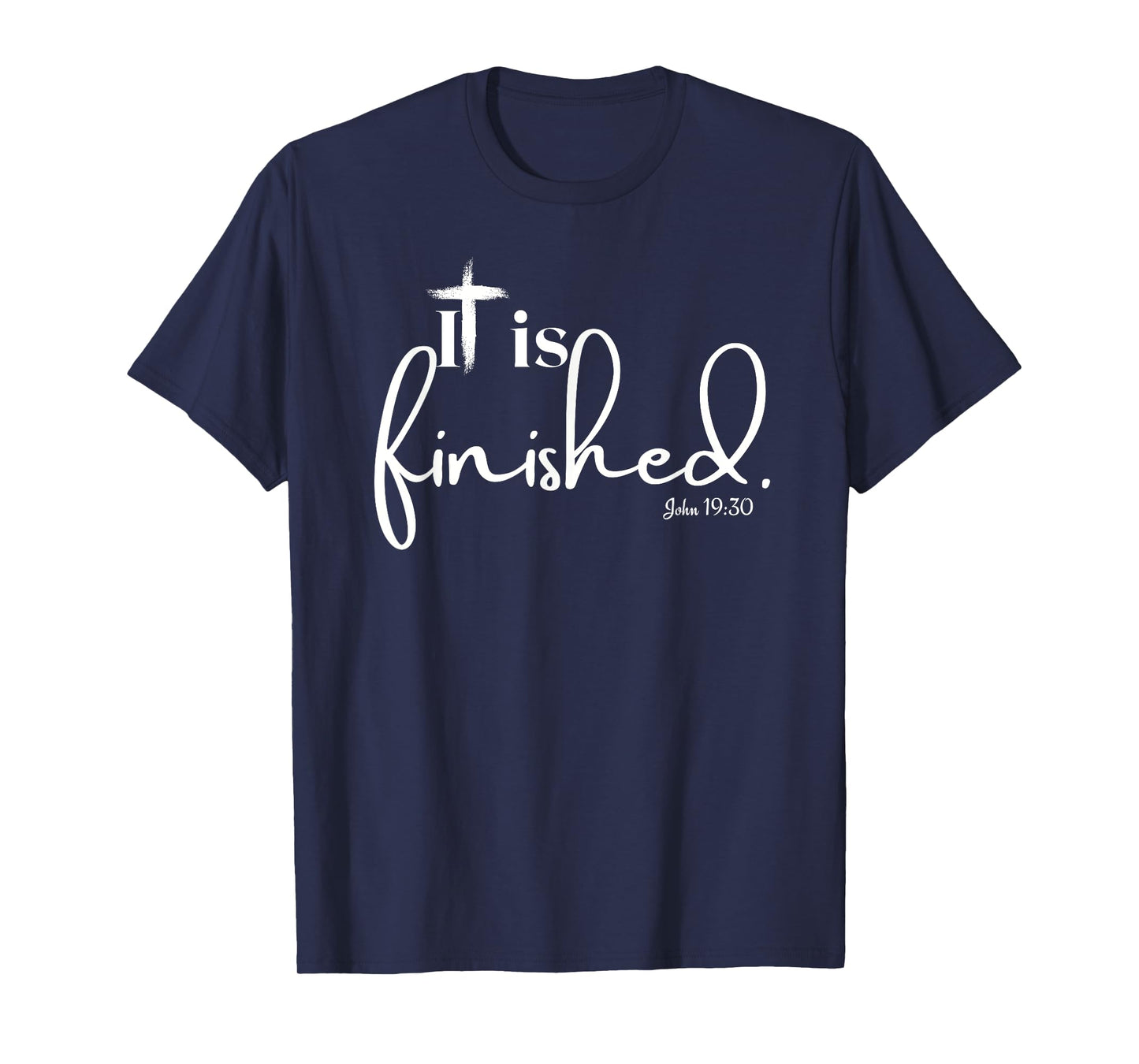 It Is Finished John 19:30 for Men Women and Children T-Shirt