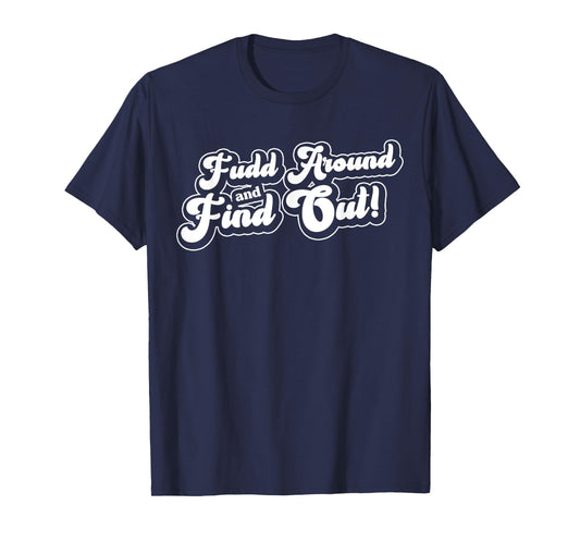 Vintage Groovy Fudd Around and Find Out Funny Sarcastic T-Shirt