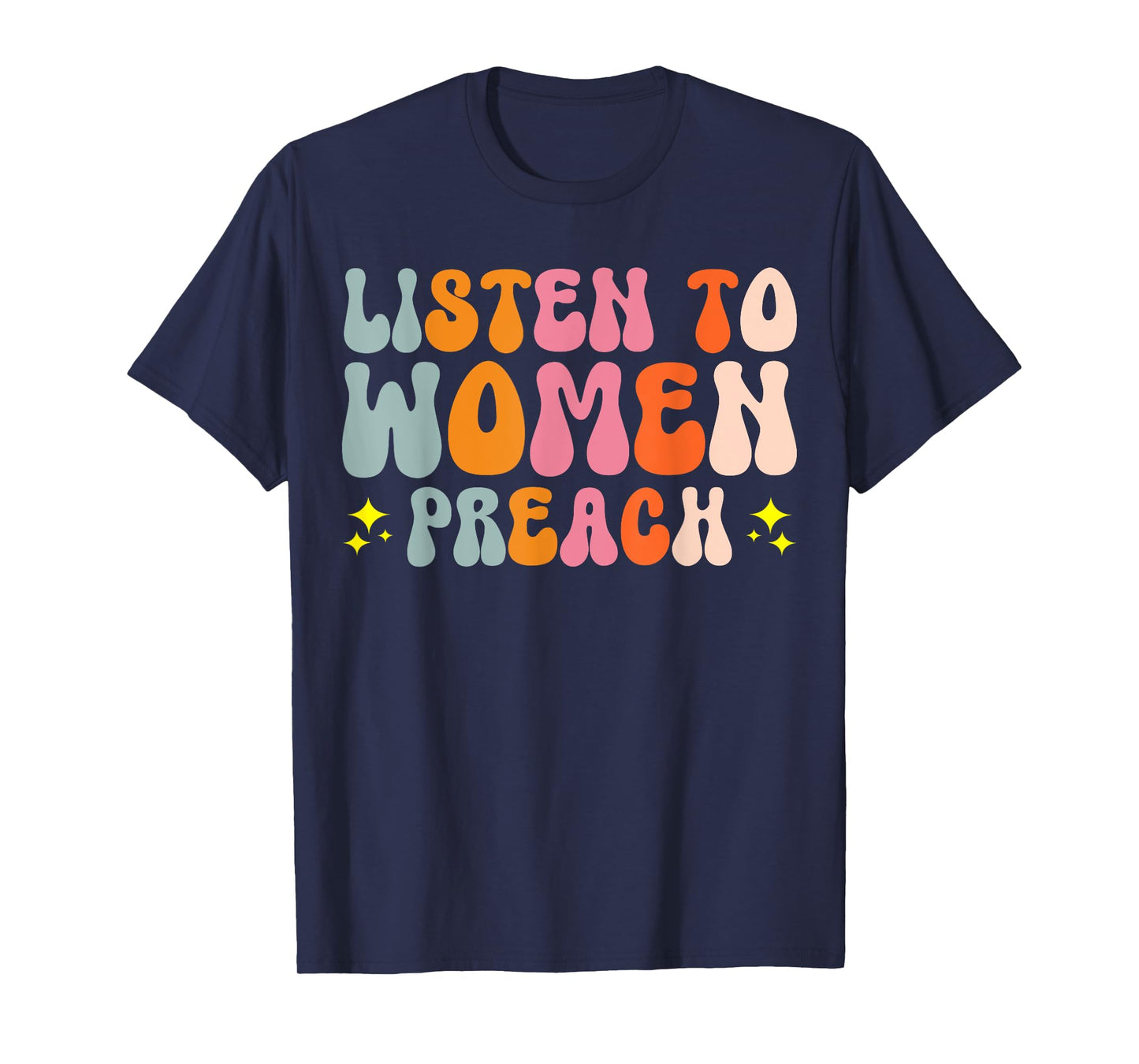 Listen To Women Preach T-Shirt