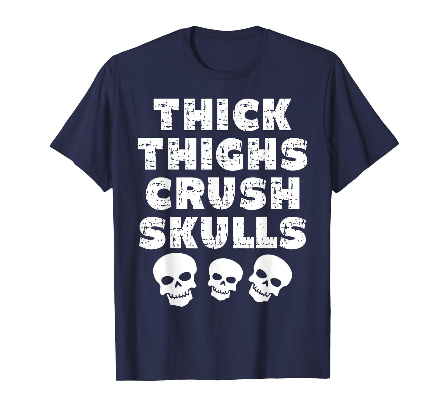 Thick Skulls Funny Gym Motivation Thighs Crush T-Shirt