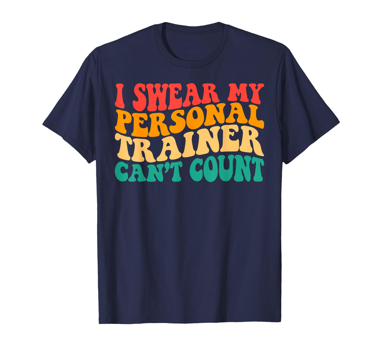 Groovy I Swear My Personal Trainer Can’t Count Funny Gym T-Shirt