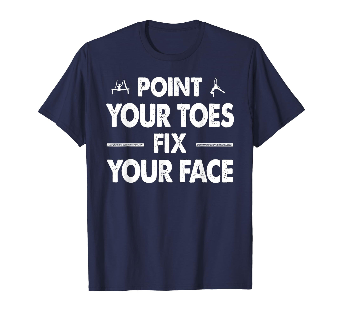 Point your Toes Fix your Face T-Shirt