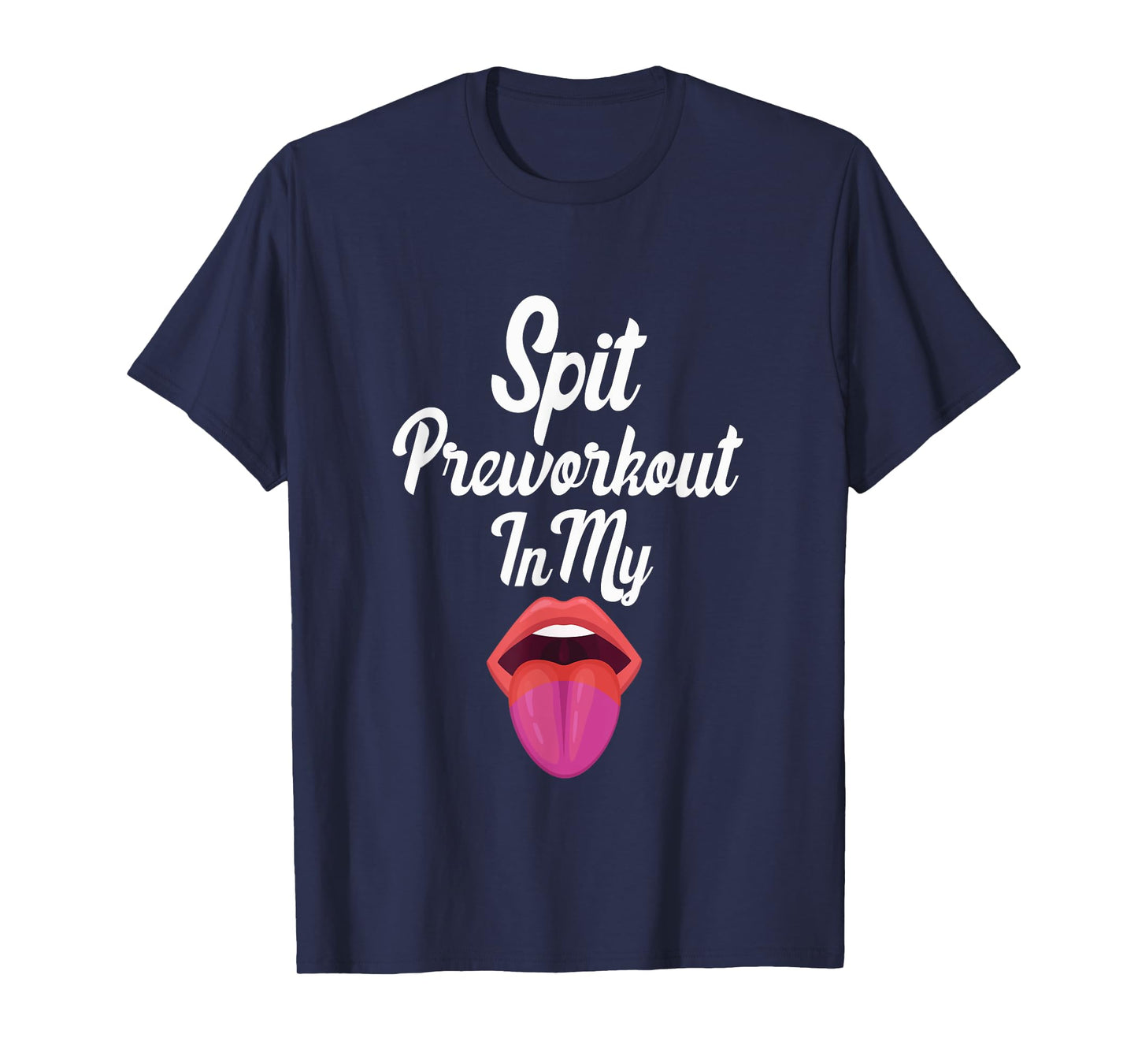 Spit Preworkout In My Mouth T-Shirt