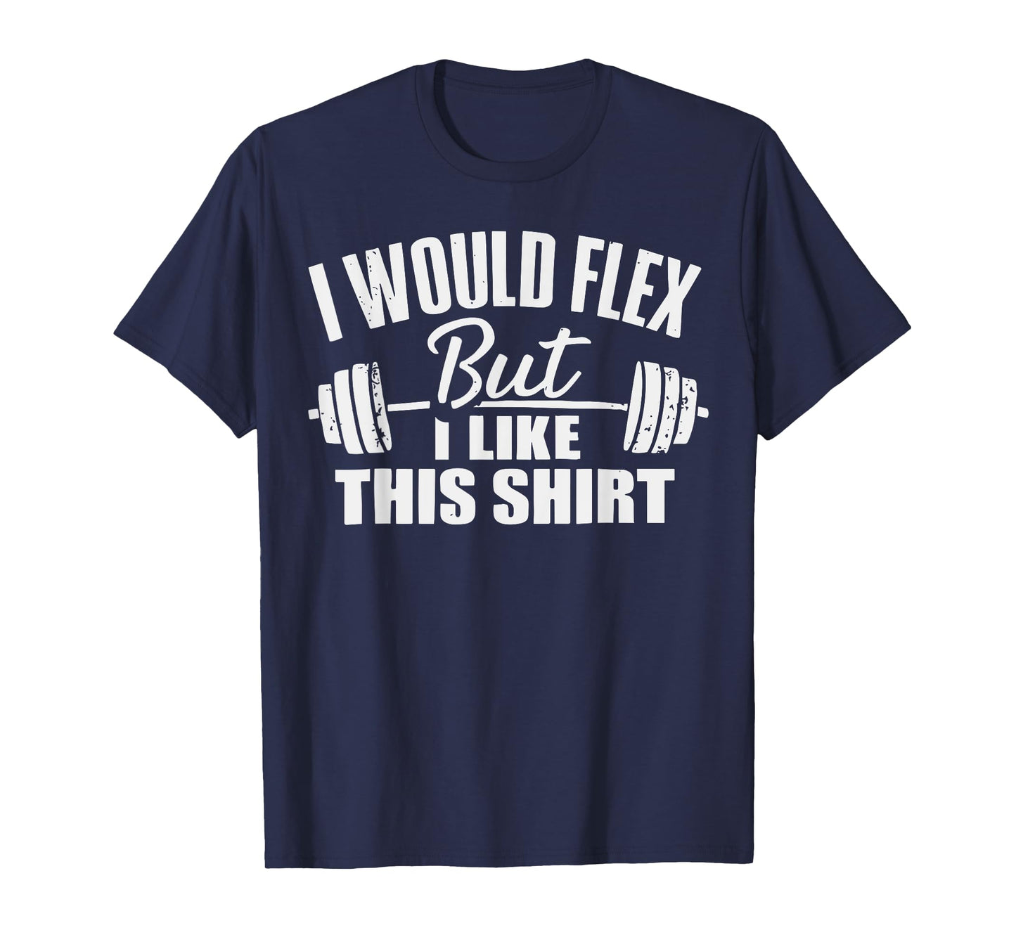 I Would Flex But I Like This Working Out Workout Gym Lifting T-Shirt