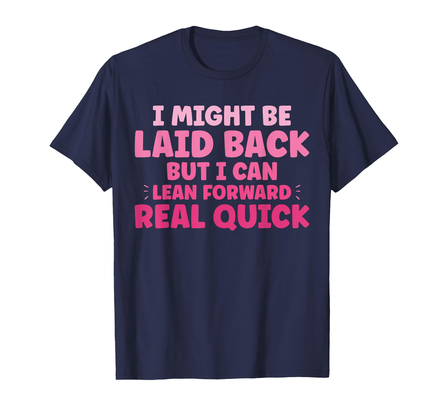 Funny I Might Be Laid Back But I Can Lean Forward Real Quick T-Shirt
