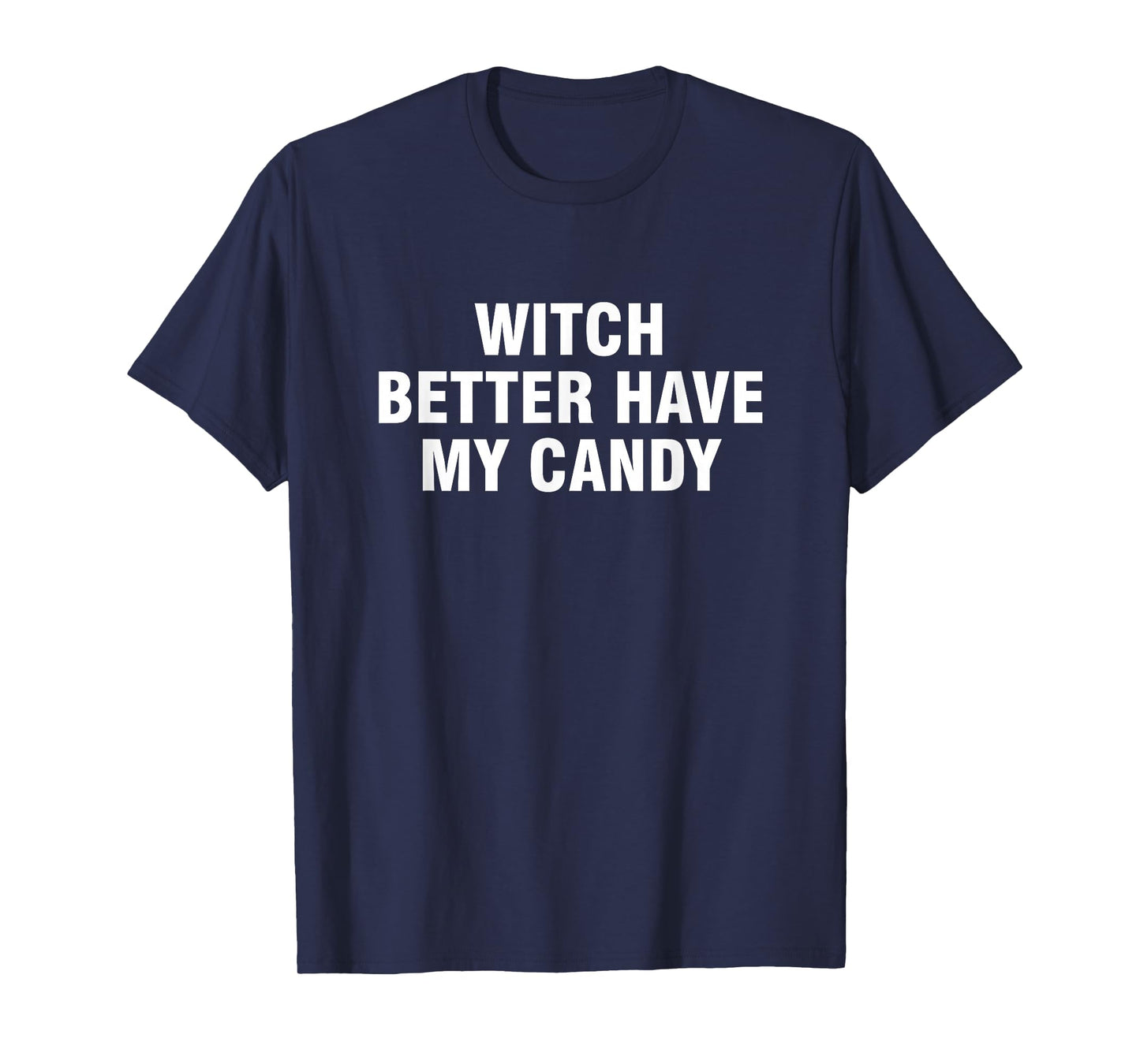 Witch Better Have My Candy T-Shirt