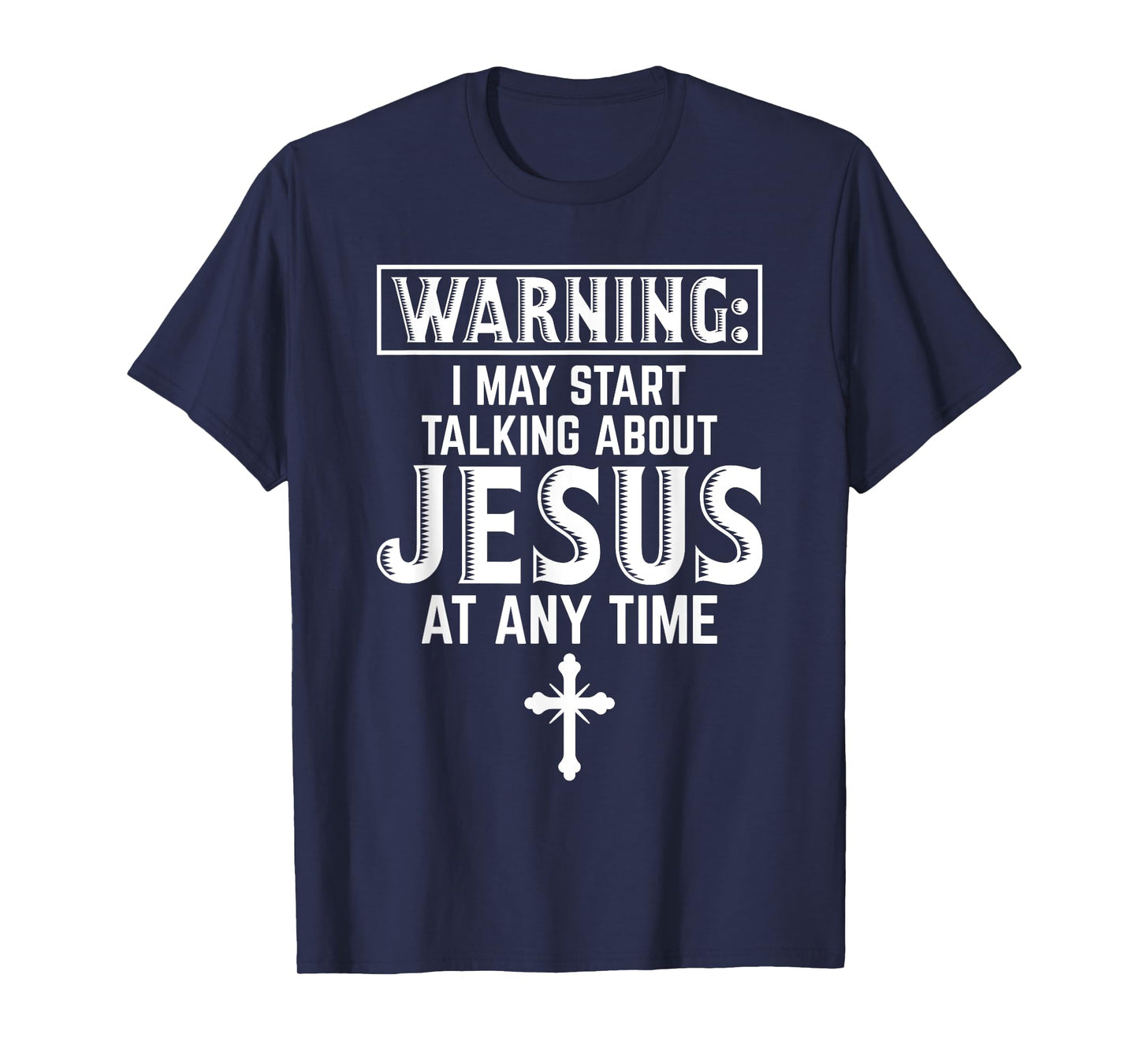 Warning I May Start Talking About Jesus At Any Time Gift T-Shirt