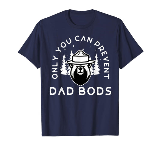 Only You Can Prevent Dad Bods T-Shirt